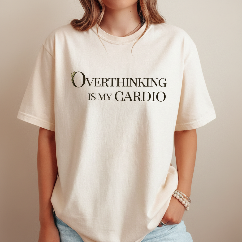 Overthinking is my Cardio Tee