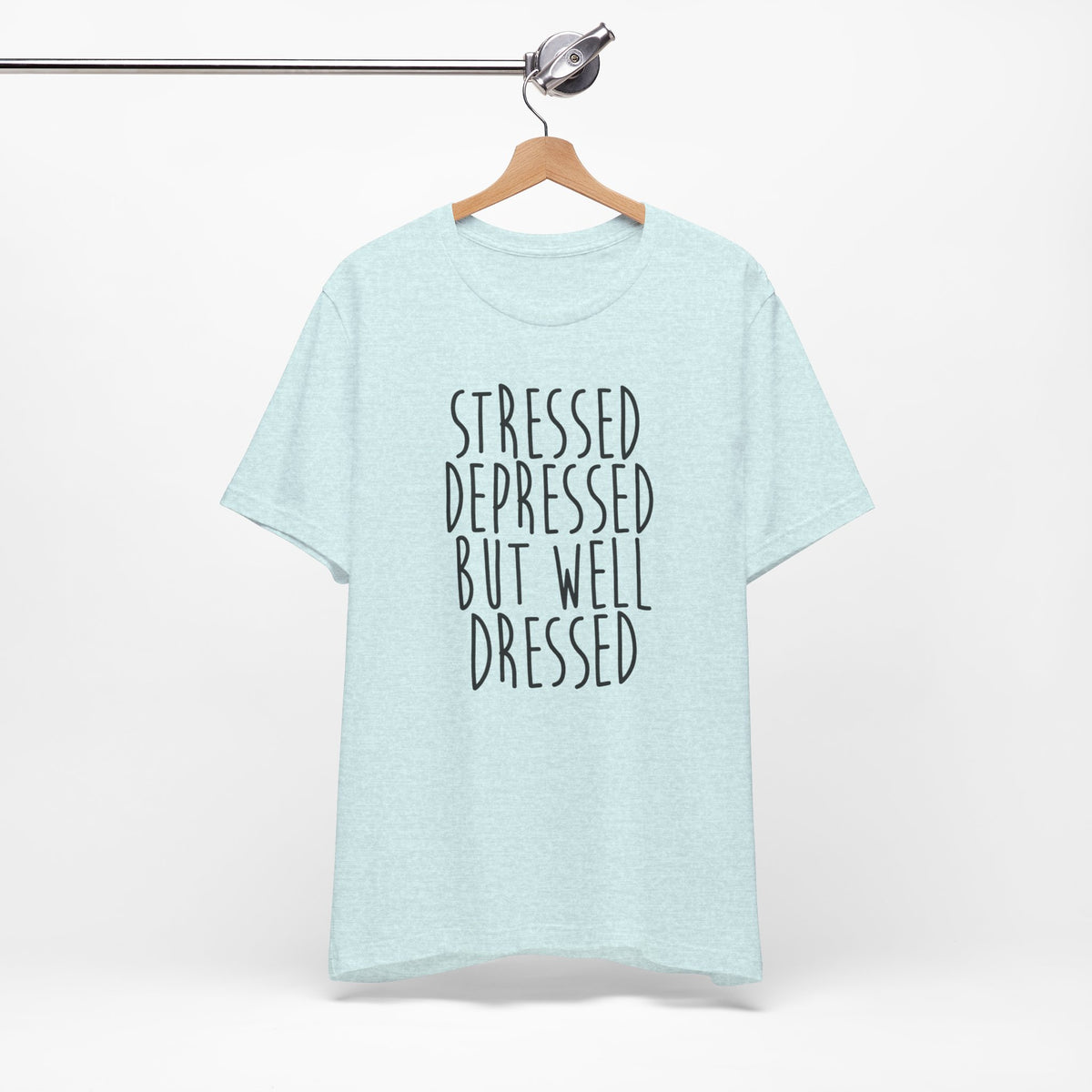 Stressed Depressed But Well Dressed T-Shirt - Funny Quote Graphic Tee for Men & Women