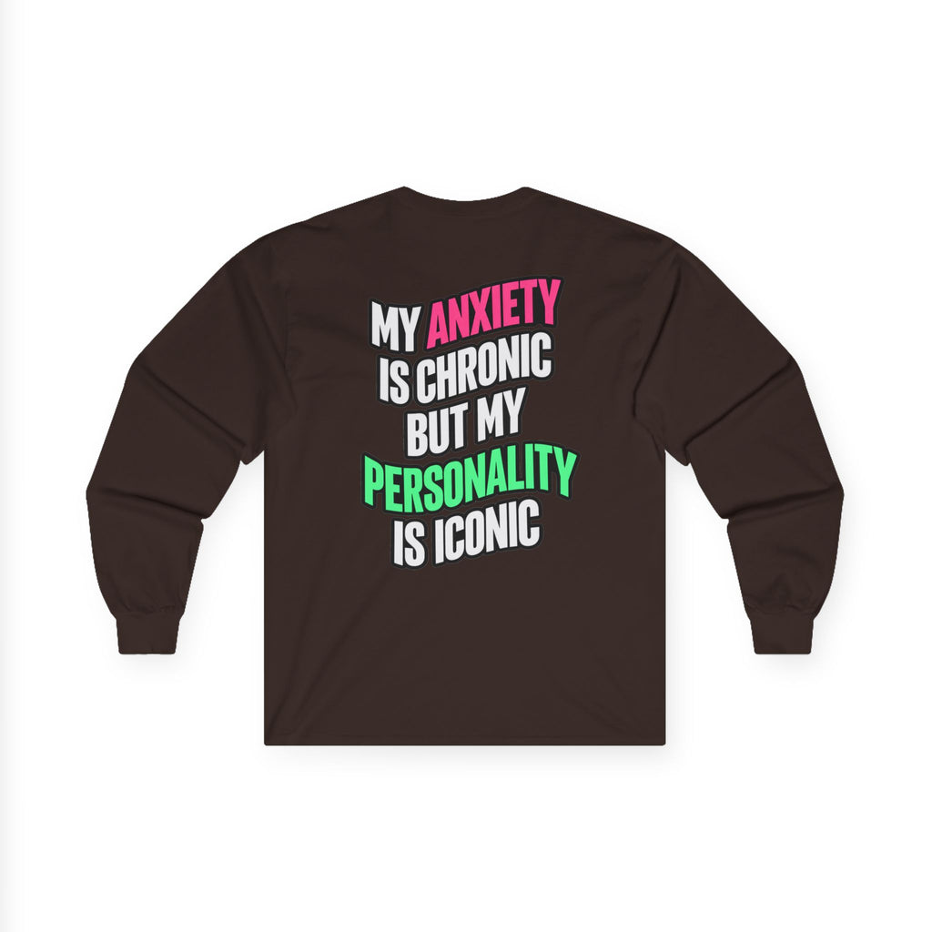 Long Sleeve Tee - "My Anxiety Is Chronic But My Personality Is Iconic" Graphic