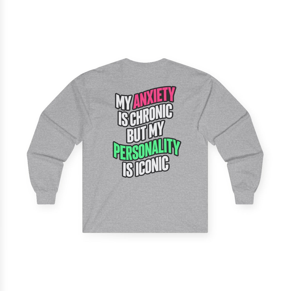 Long Sleeve Tee - "My Anxiety Is Chronic But My Personality Is Iconic" Graphic