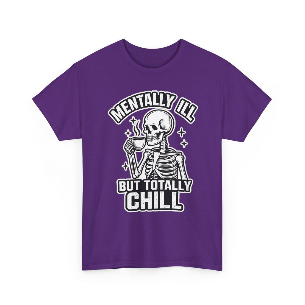 Mentally Ill But Totally Chill Skeleton Tee - Funny Mental Health Awareness T-Shirt