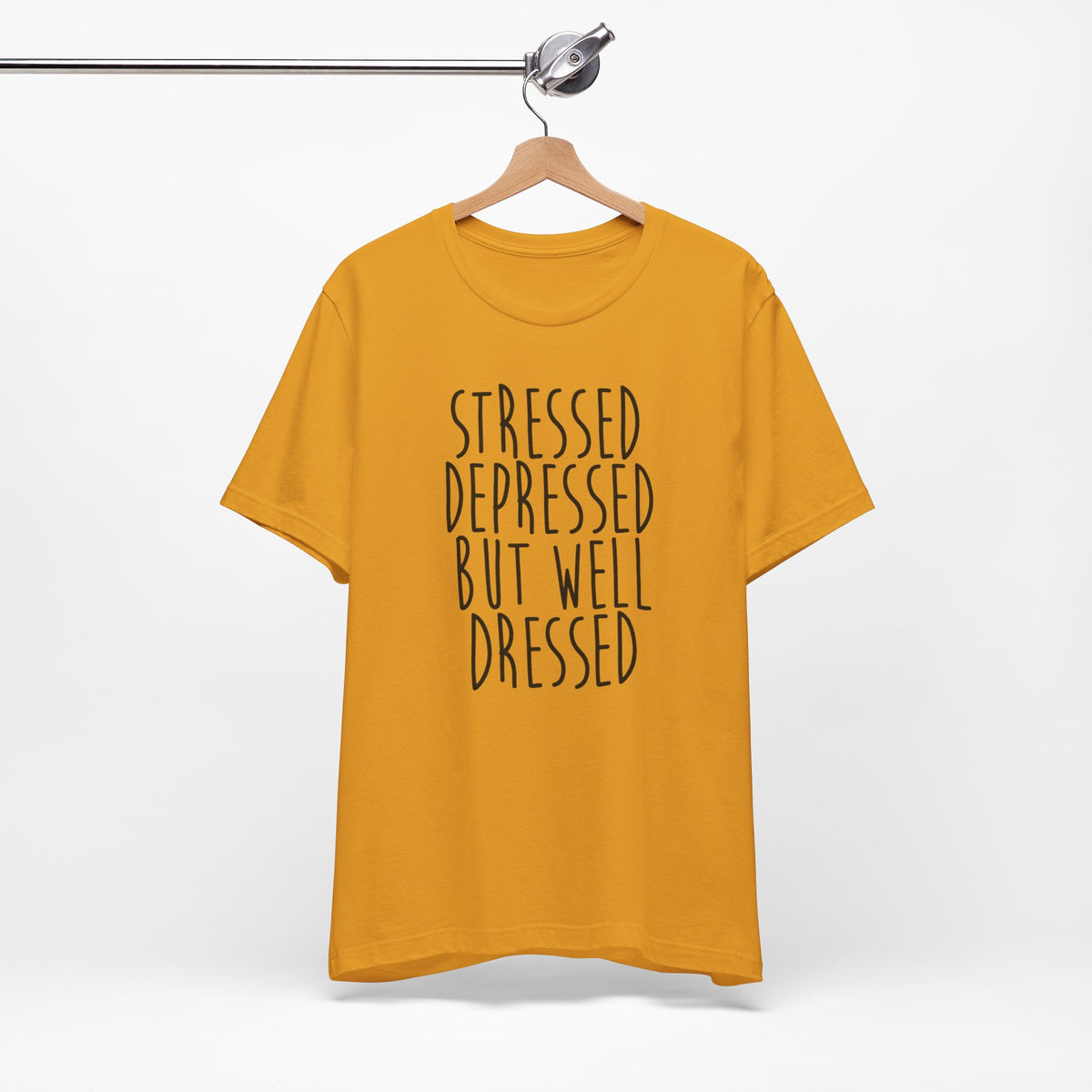 Stressed Depressed But Well Dressed T-Shirt - Funny Quote Graphic Tee for Men & Women