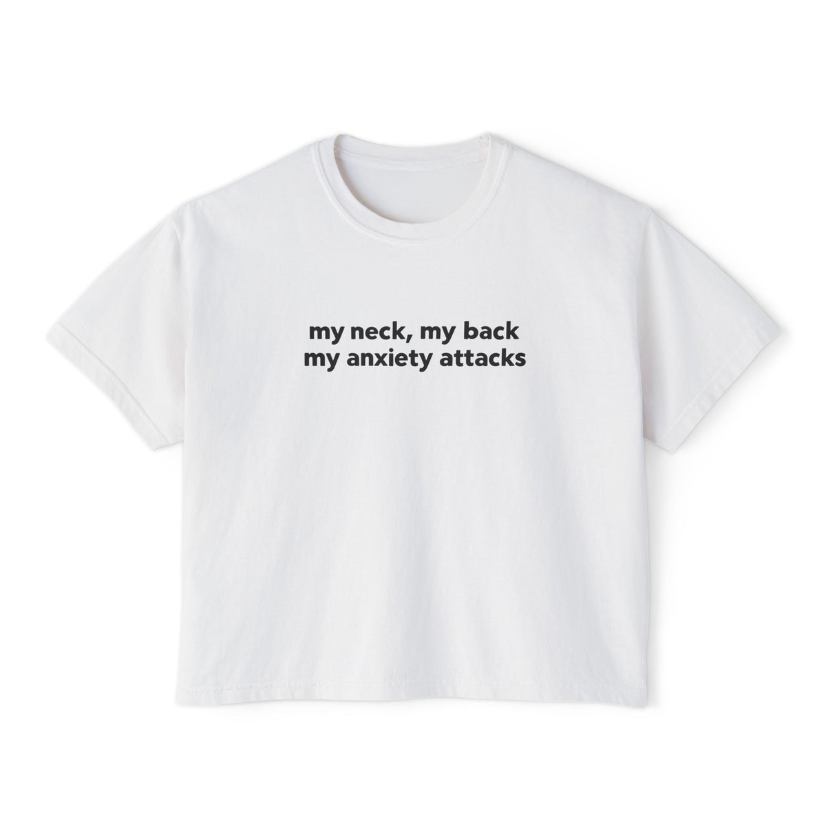 Boxy Tee - "my neck, my back / my anxiety attacks" Minimalist Anxiety Awareness Crop Top