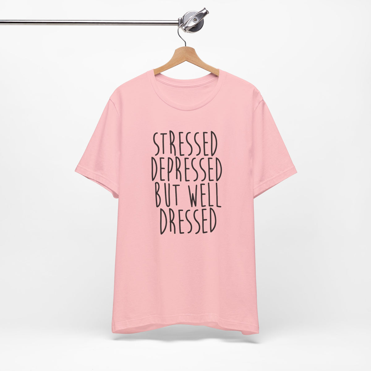 Stressed Depressed But Well Dressed T-Shirt - Funny Quote Graphic Tee for Men & Women
