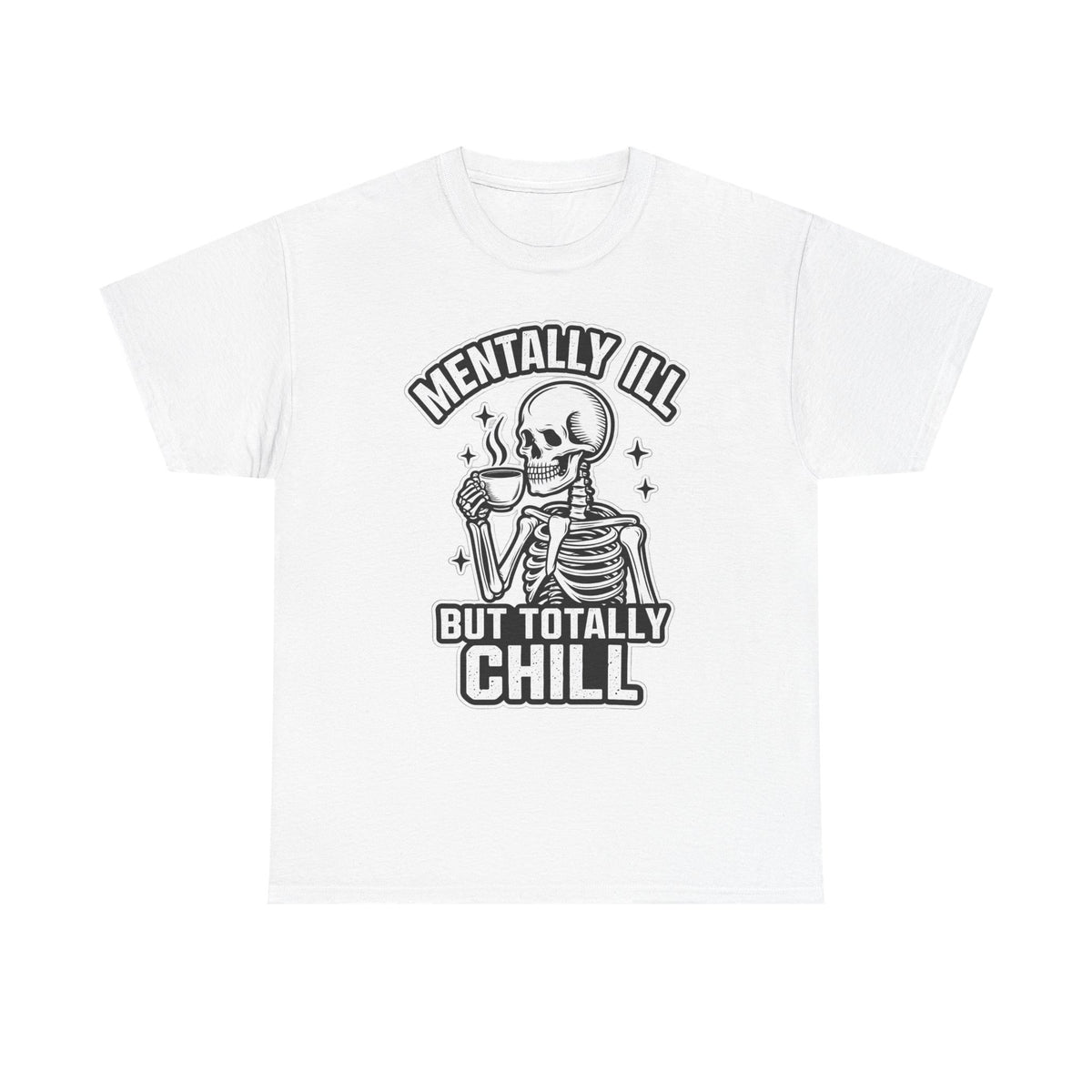 Mentally Ill But Totally Chill Skeleton Tee - Funny Mental Health Awareness T-Shirt