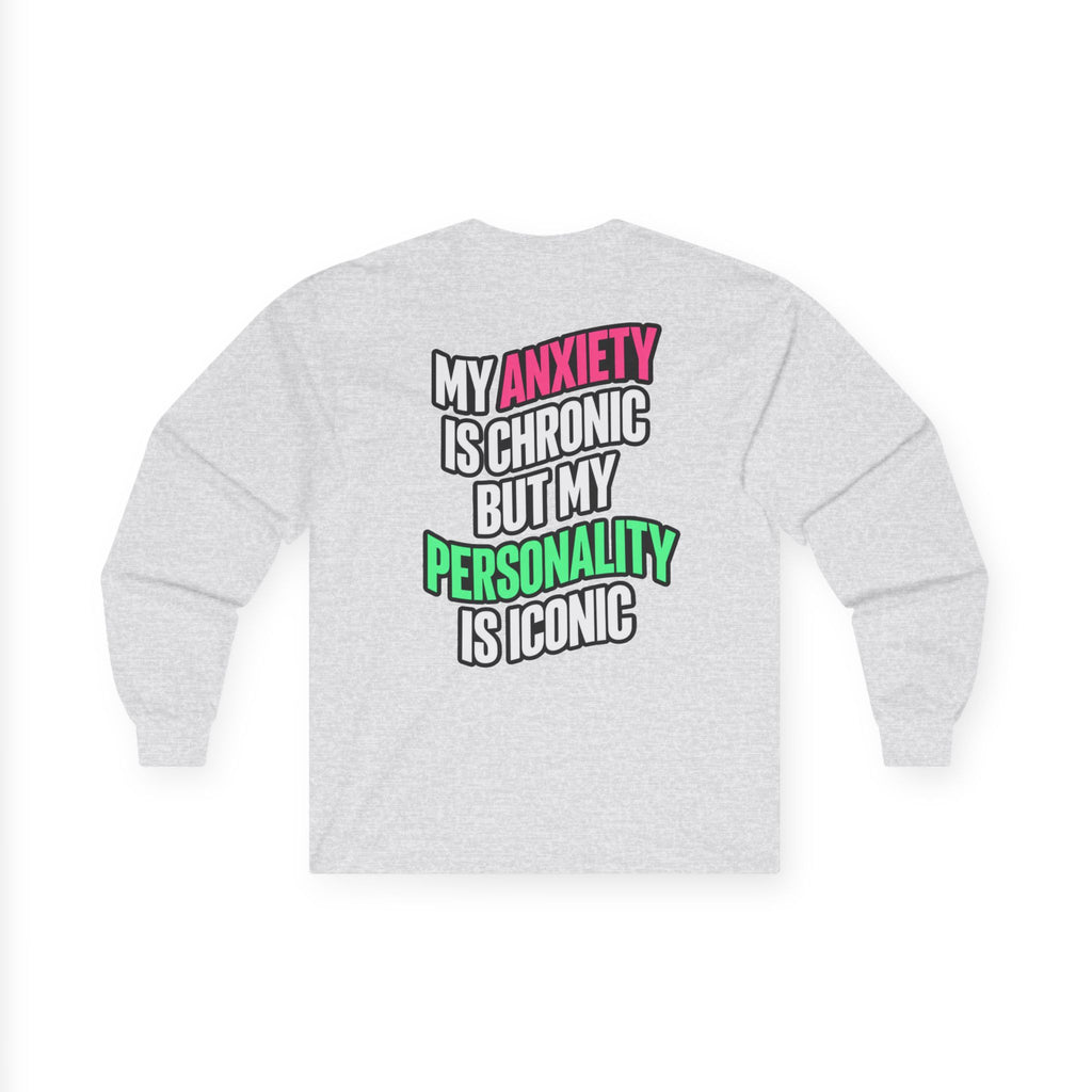 Long Sleeve Tee - "My Anxiety Is Chronic But My Personality Is Iconic" Graphic
