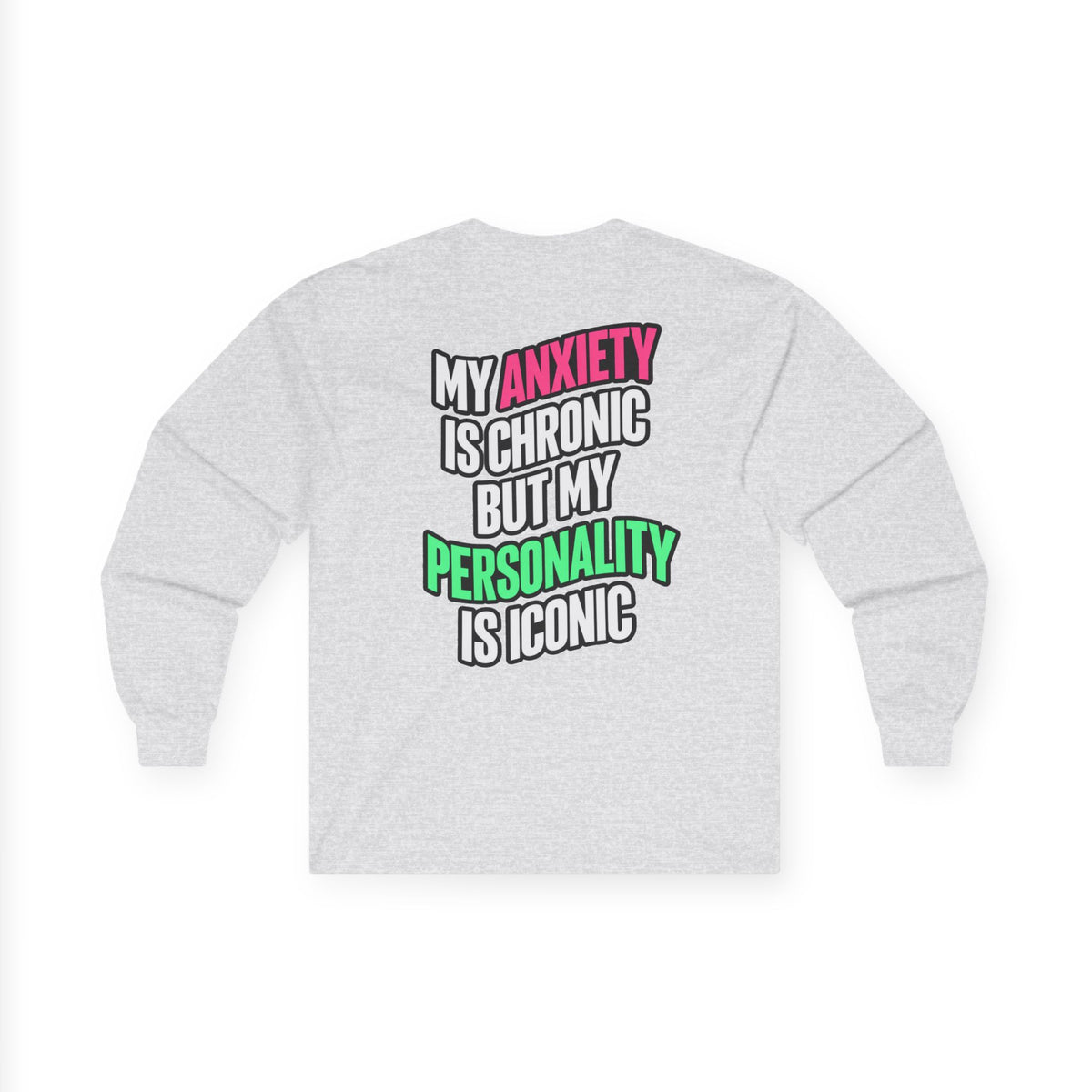 Long Sleeve Tee - "My Anxiety Is Chronic But My Personality Is Iconic" Graphic