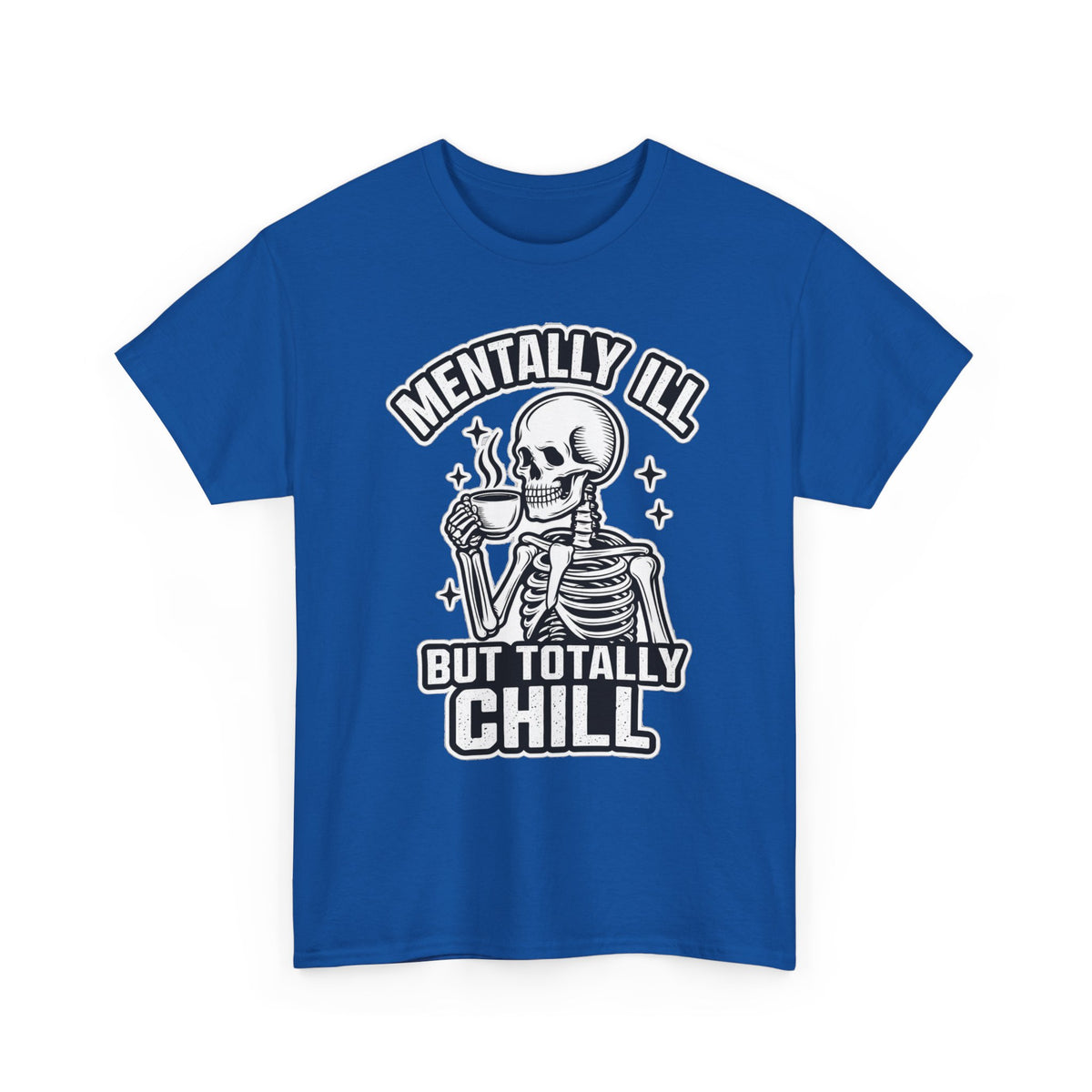 Mentally Ill But Totally Chill Skeleton Tee - Funny Mental Health Awareness T-Shirt