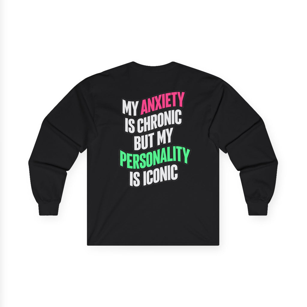 Long Sleeve Tee - "My Anxiety Is Chronic But My Personality Is Iconic" Graphic
