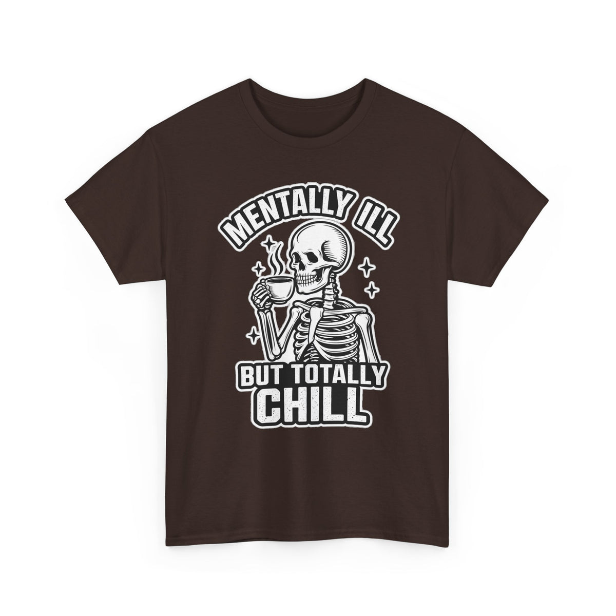 Mentally Ill But Totally Chill Skeleton Tee - Funny Mental Health Awareness T-Shirt