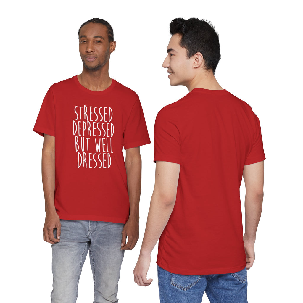 Stressed Depressed But Well Dressed T-Shirt - Funny Quote Graphic Tee for Men & Women