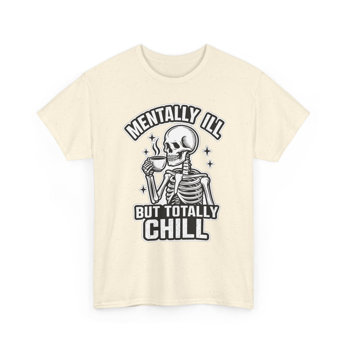 Mentally Ill But Totally Chill Skeleton Tee - Funny Mental Health Awareness T-Shirt