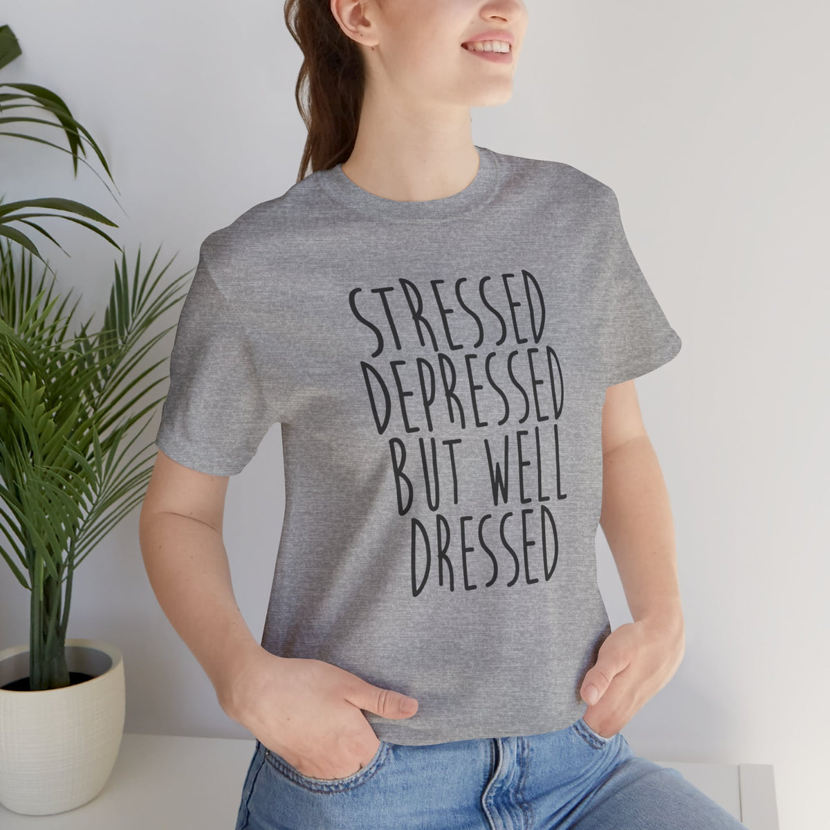 Stressed Depressed But Well Dressed T-Shirt - Funny Quote Graphic Tee for Men & Women