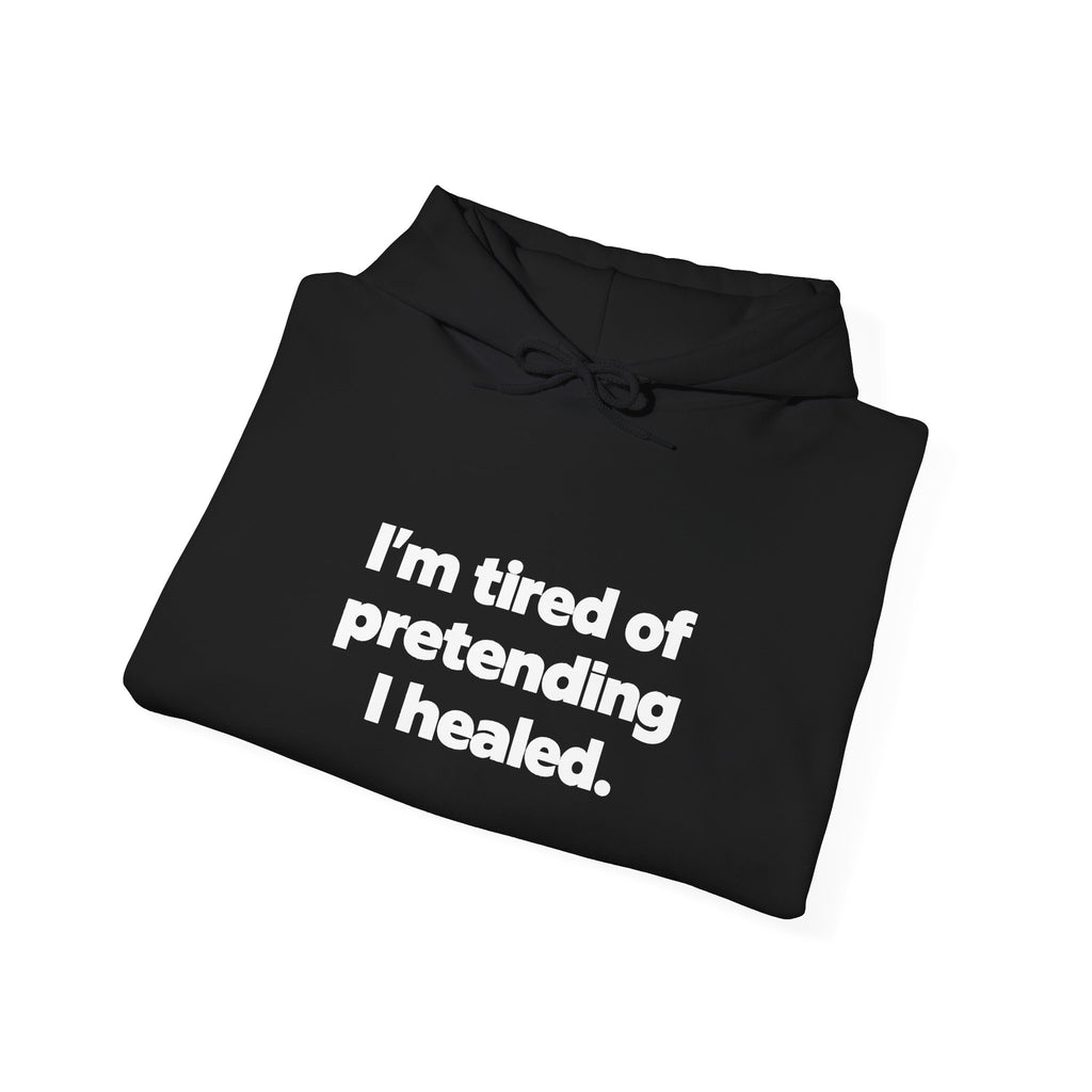 "I'm Tired of Pretending I Healed" Hoodie - Mental Health Awareness Pullover