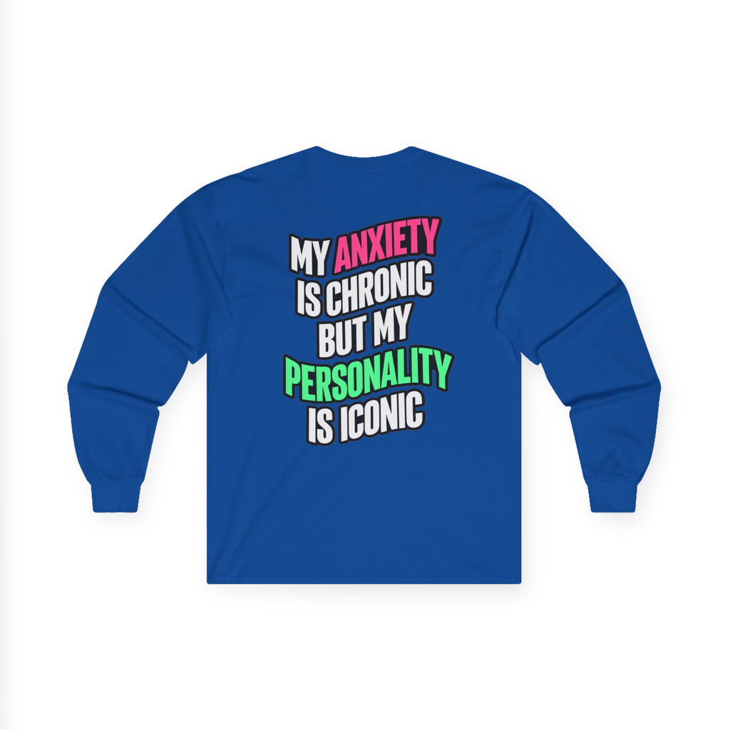 Long Sleeve Tee - "My Anxiety Is Chronic But My Personality Is Iconic" Graphic