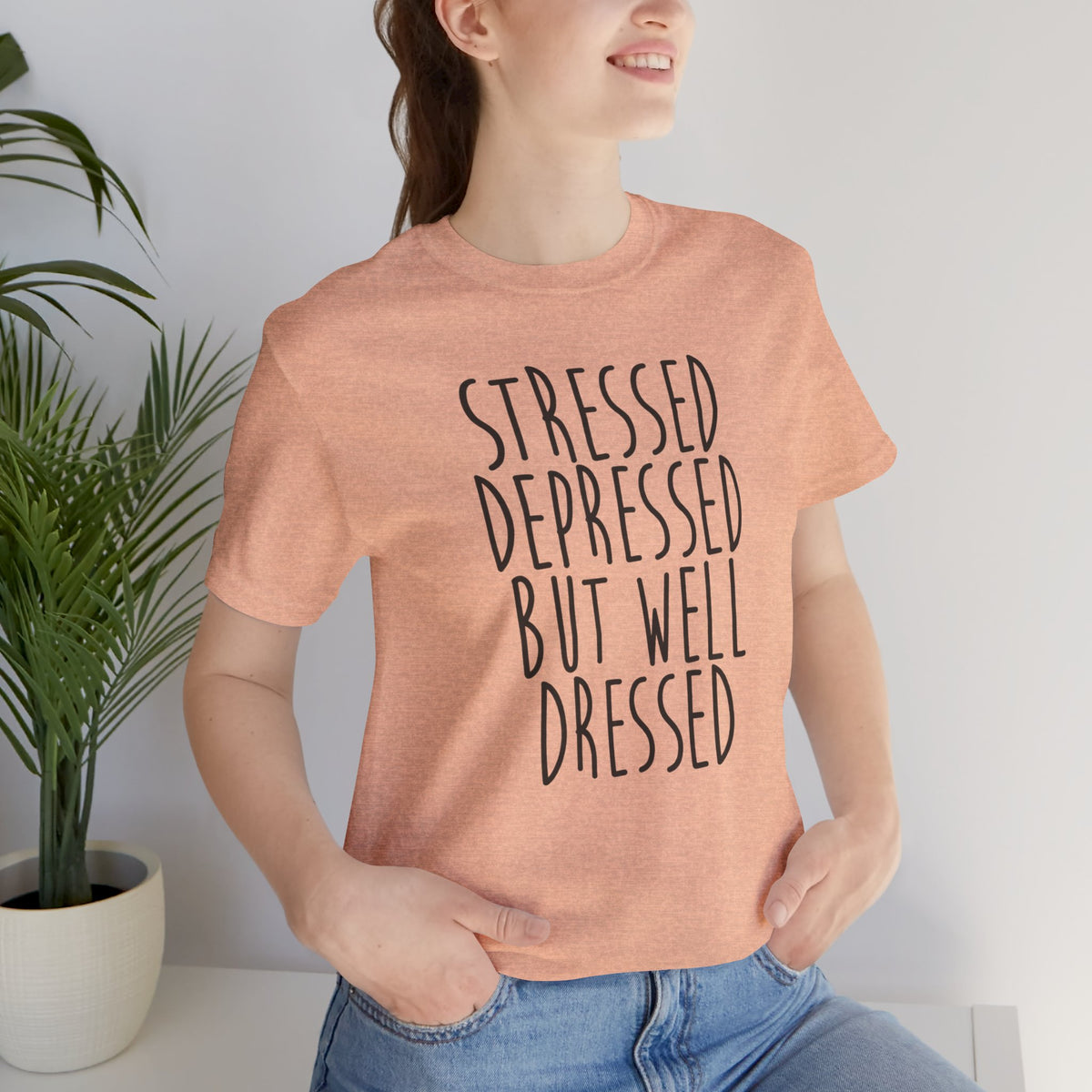 Stressed Depressed But Well Dressed T-Shirt - Funny Quote Graphic Tee for Men & Women