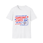 Someone Cares Cat T-Shirt - Funny "I Want You to Know That Someone Cares (Not Me, But Someone)" Graphic Tee
