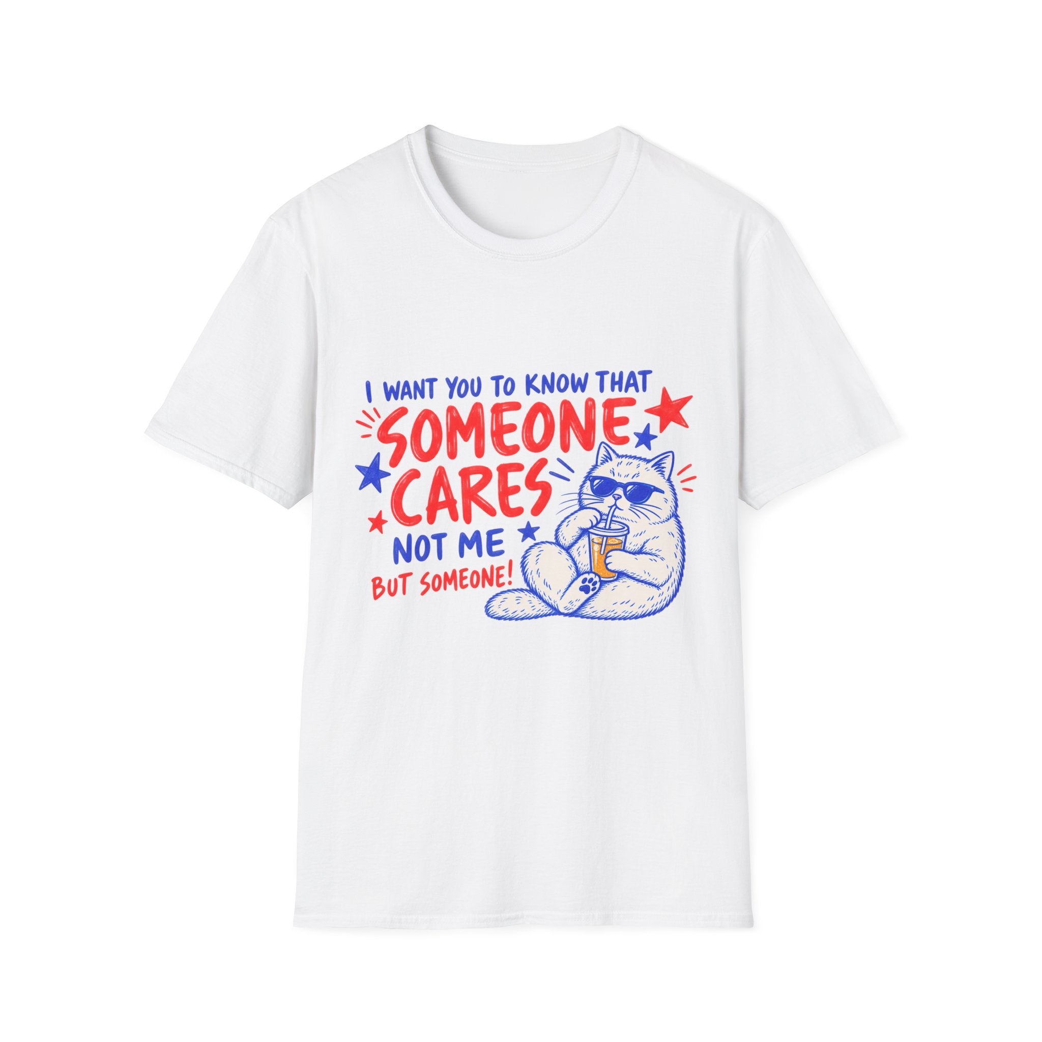 Someone Cares Cat T-Shirt - Funny "I Want You to Know That Someone Cares (Not Me, But Someone)" Graphic Tee