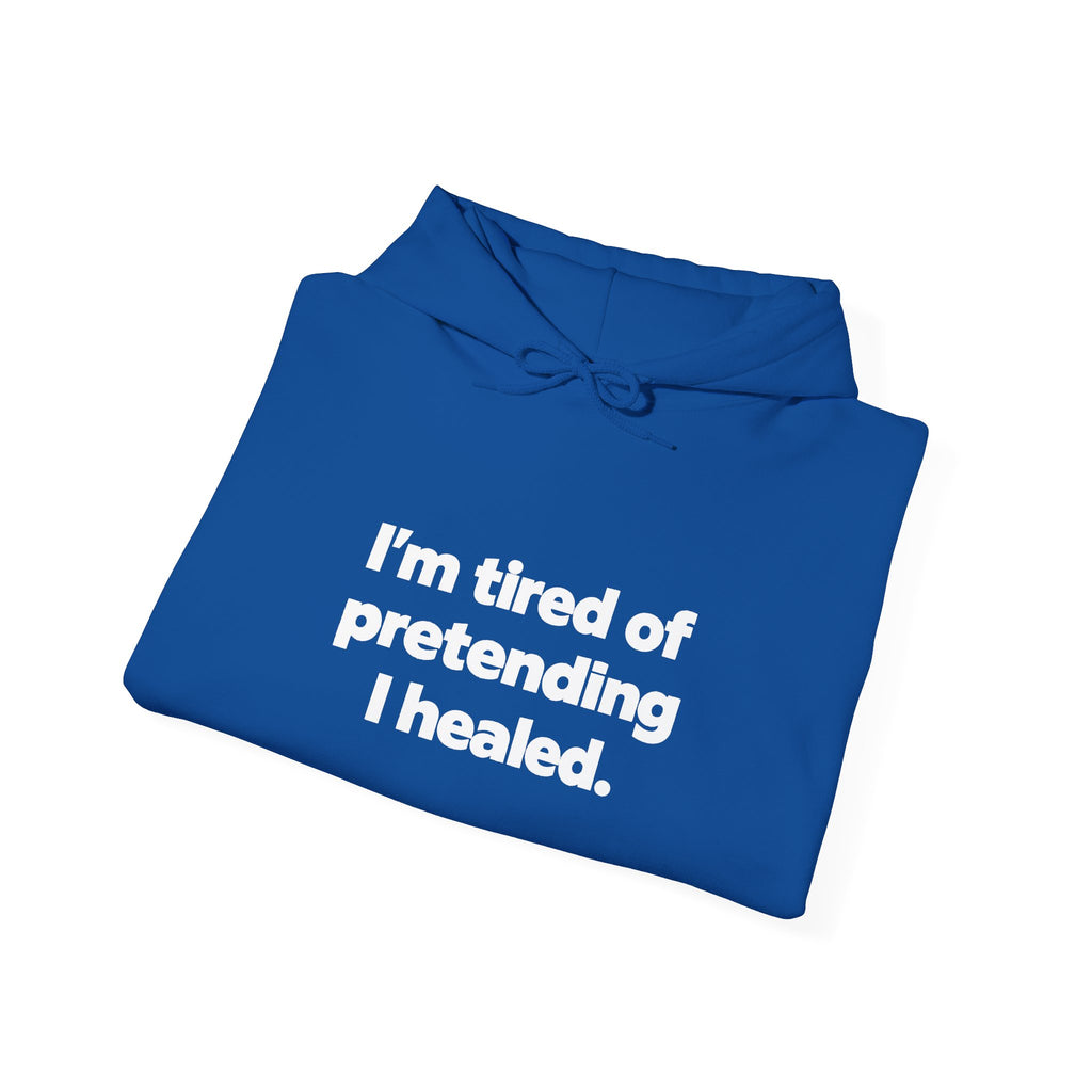 "I'm Tired of Pretending I Healed" Hoodie - Mental Health Awareness Pullover