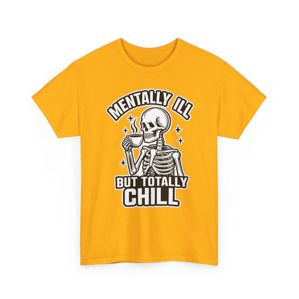 Mentally Ill But Totally Chill Skeleton Tee - Funny Mental Health Awareness T-Shirt