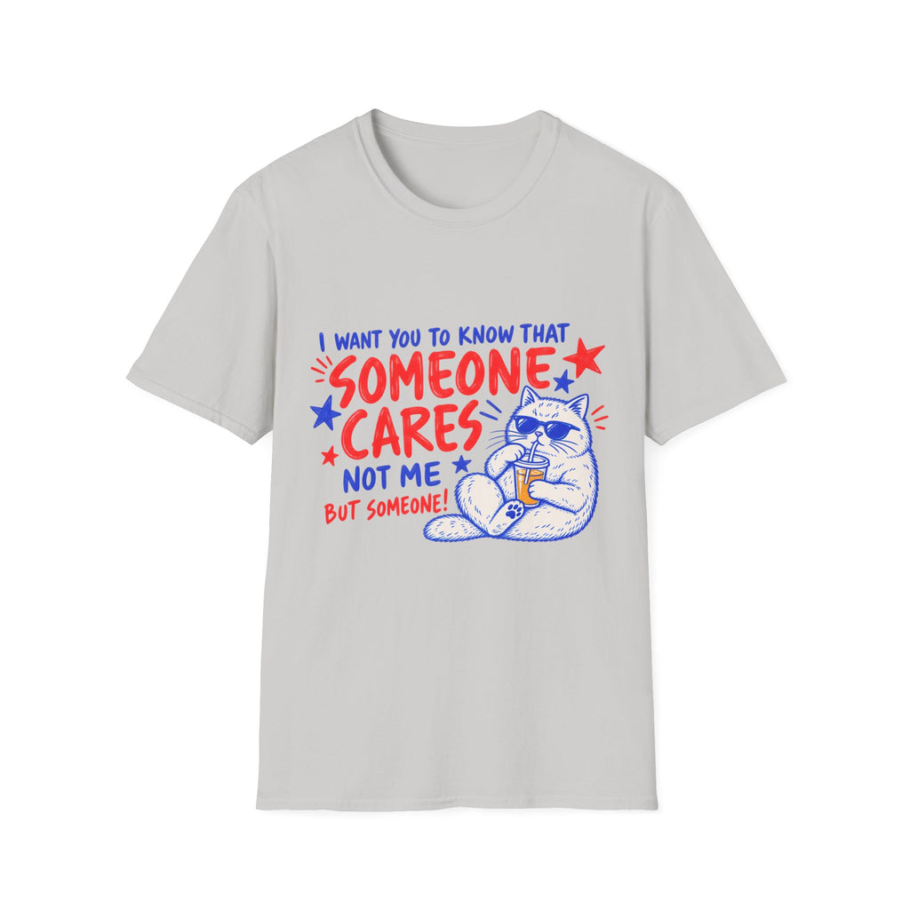 Someone Cares Cat T-Shirt - Funny "I Want You to Know That Someone Cares (Not Me, But Someone)" Graphic Tee