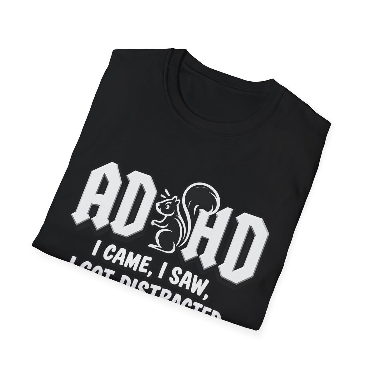 T-Shirt - ADHD I Came, I Saw, I Got Distracted Funny Awareness Tee