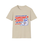 Someone Cares Cat T-Shirt - Funny "I Want You to Know That Someone Cares (Not Me, But Someone)" Graphic Tee