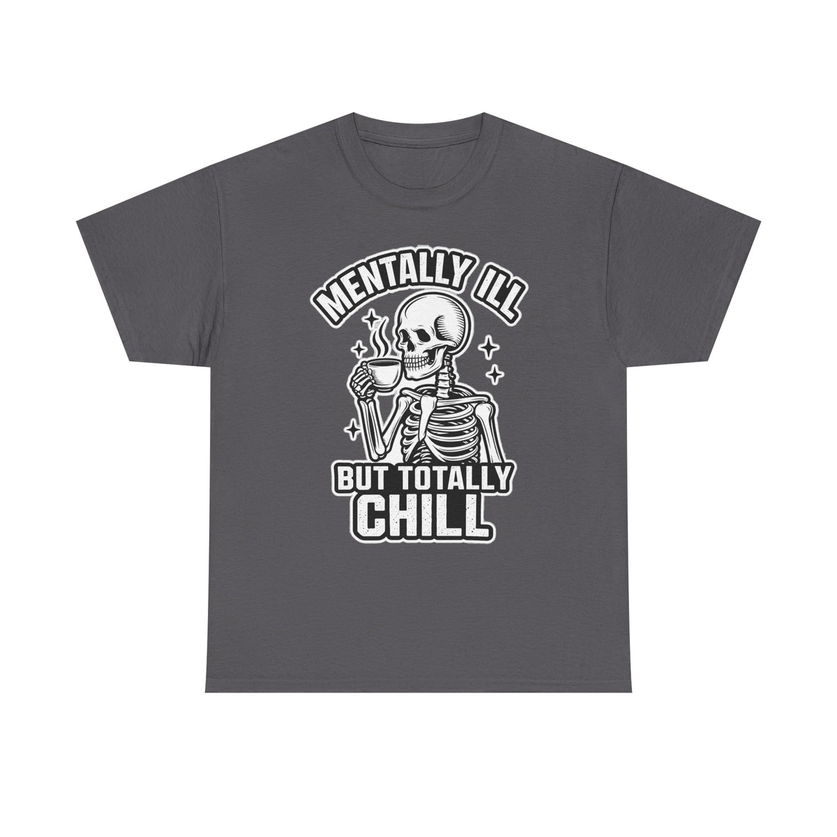 Mentally Ill But Totally Chill Skeleton Tee - Funny Mental Health Awareness T-Shirt