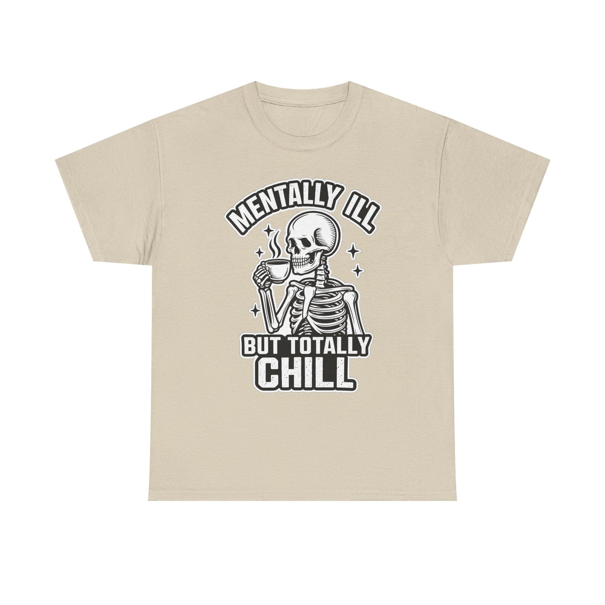 Mentally Ill But Totally Chill Skeleton Tee - Funny Mental Health Awareness T-Shirt