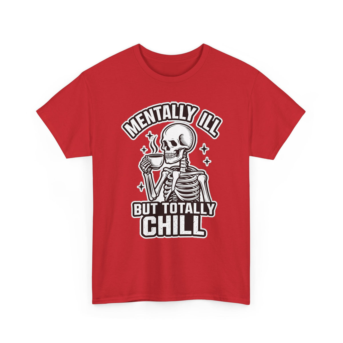 Mentally Ill But Totally Chill Skeleton Tee - Funny Mental Health Awareness T-Shirt