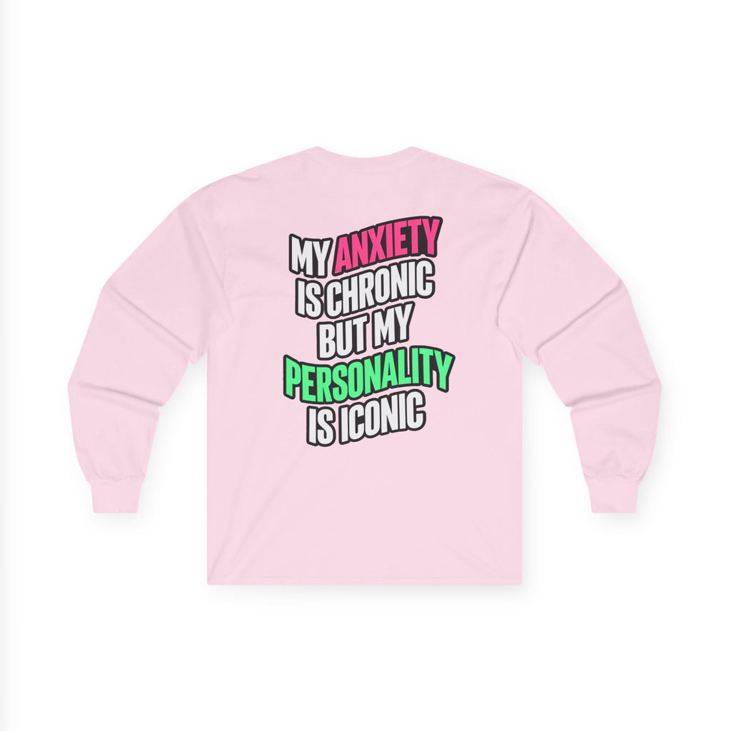 Long Sleeve Tee - "My Anxiety Is Chronic But My Personality Is Iconic" Graphic