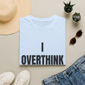 Overthink Everything T-Shirt - Funny Relatable Graphic Tee for Overthinkers