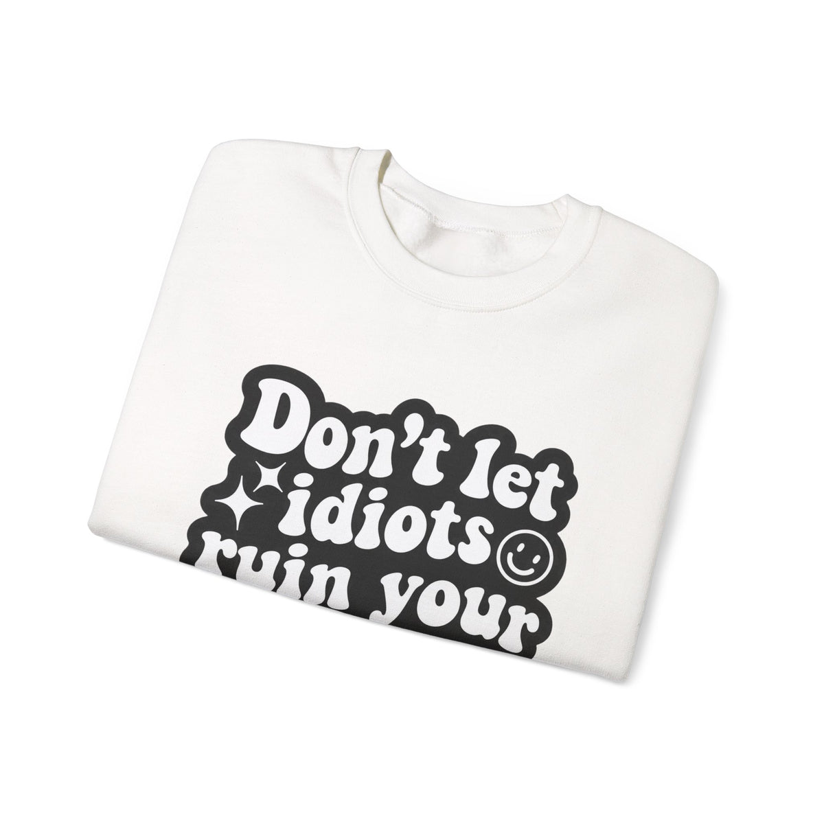 Crewneck Sweatshirt - "Don't Let Idiots Ruin Your Day" Retro Smile Graphic