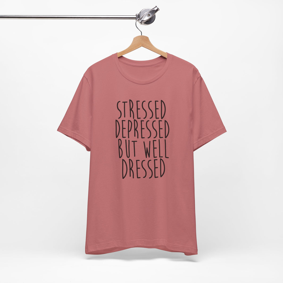 Stressed Depressed But Well Dressed T-Shirt - Funny Quote Graphic Tee for Men & Women