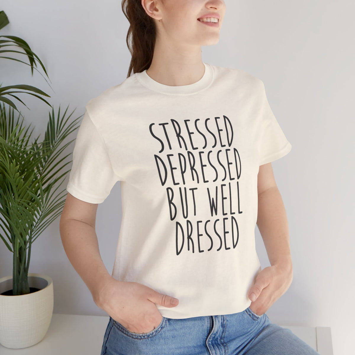 Stressed Depressed But Well Dressed T-Shirt - Funny Quote Graphic Tee for Men & Women