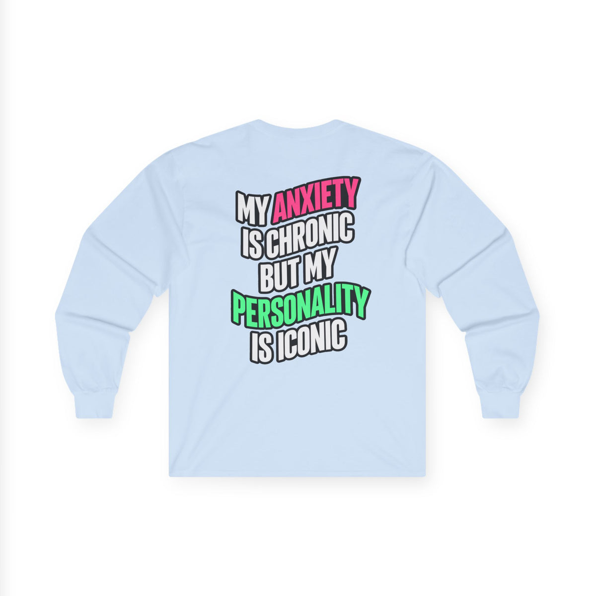 Long Sleeve Tee - "My Anxiety Is Chronic But My Personality Is Iconic" Graphic