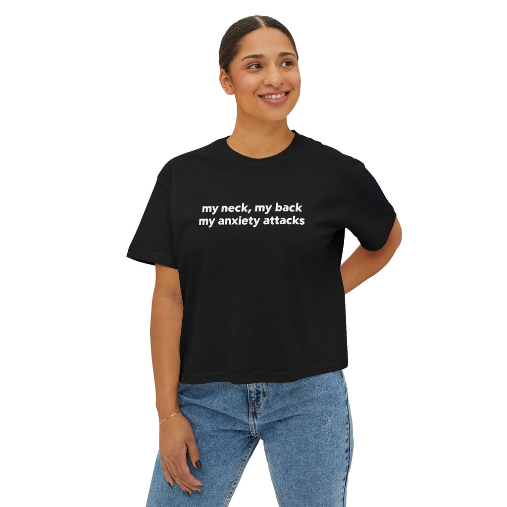 Boxy Tee - "my neck, my back / my anxiety attacks" Minimalist Anxiety Awareness Crop Top