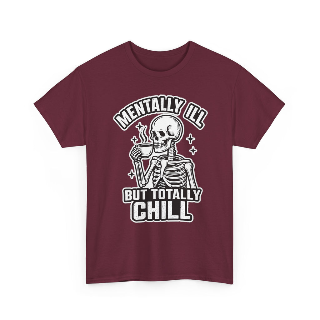 Mentally Ill But Totally Chill Skeleton Tee - Funny Mental Health Awareness T-Shirt