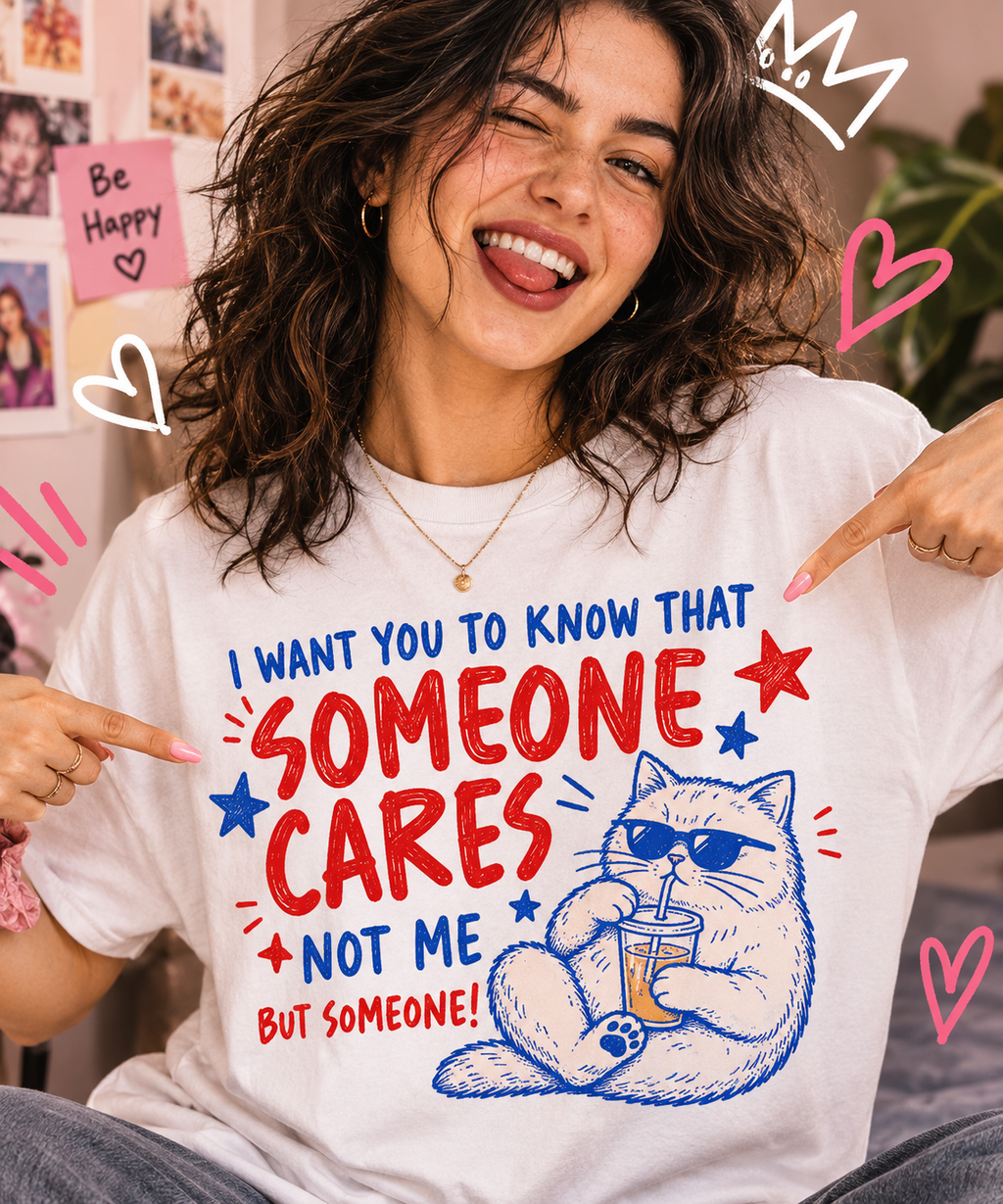 Someone Cares Cat T-Shirt - Funny "I Want You to Know That Someone Cares (Not Me, But Someone)" Graphic Tee