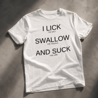 Graphic T-Shirt - "I Lick, Swallow and Suck" Bold Text Tee