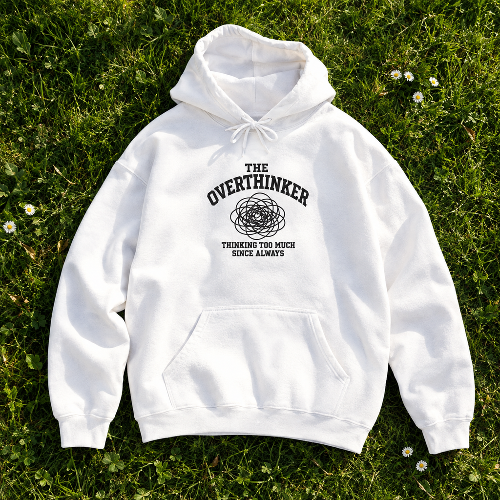 The Overthinker Hoodie - "Thinking Too Much Since Always" Pullover