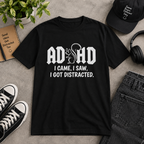 T-Shirt - ADHD I Came, I Saw, I Got Distracted Funny Awareness Tee