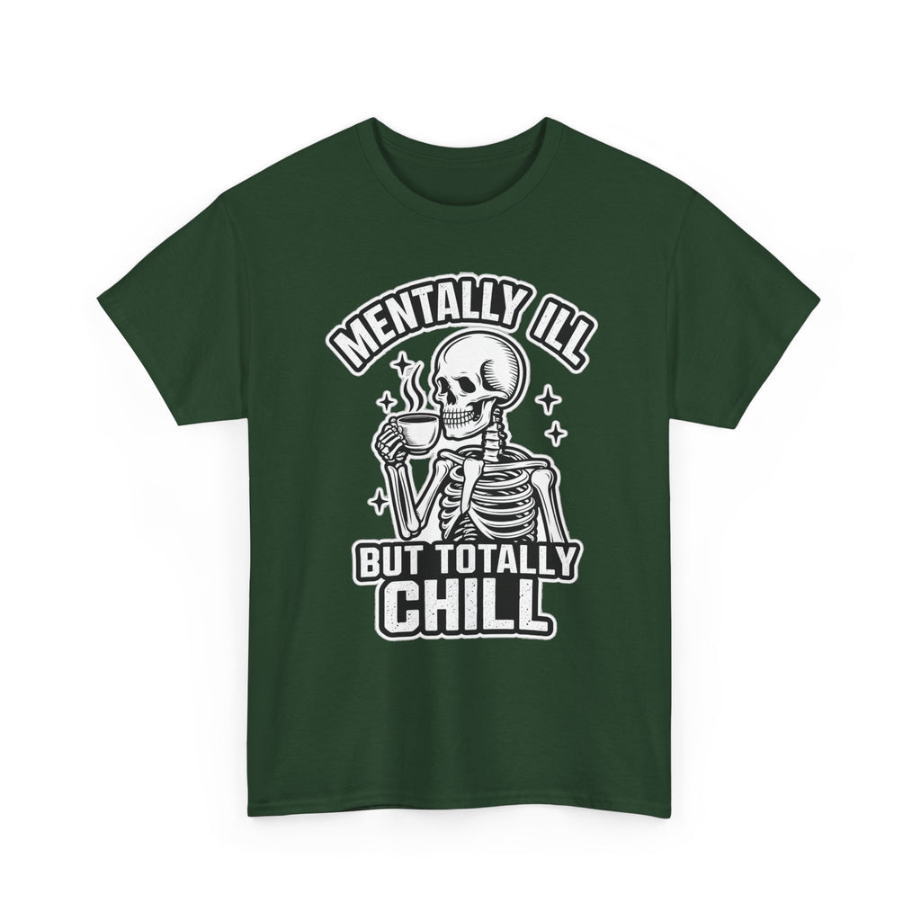 Mentally Ill But Totally Chill Skeleton Tee - Funny Mental Health Awareness T-Shirt