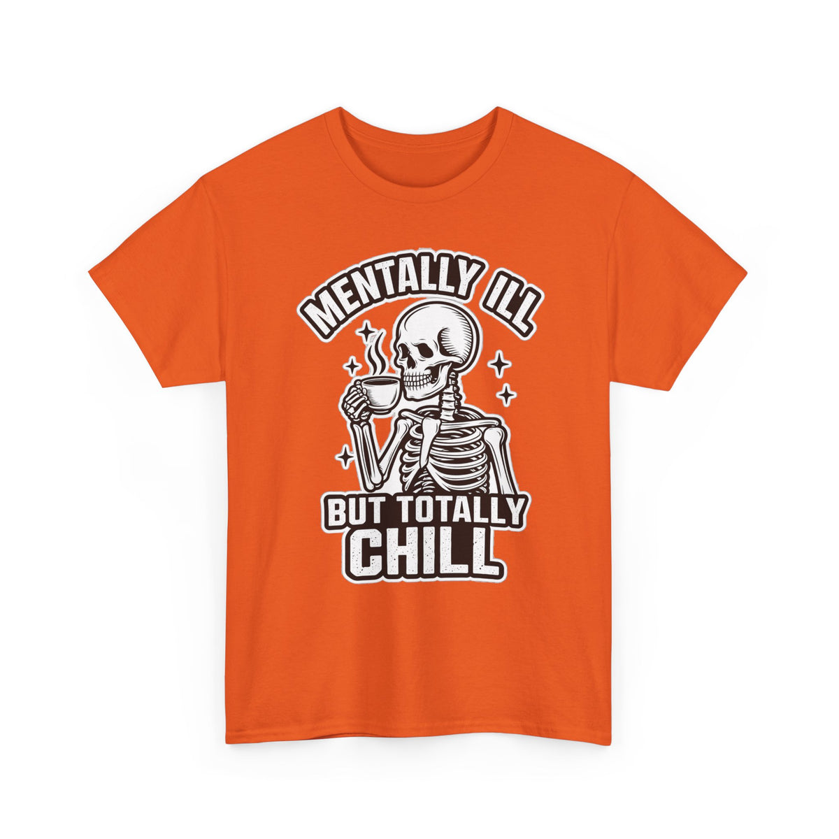 Mentally Ill But Totally Chill Skeleton Tee - Funny Mental Health Awareness T-Shirt