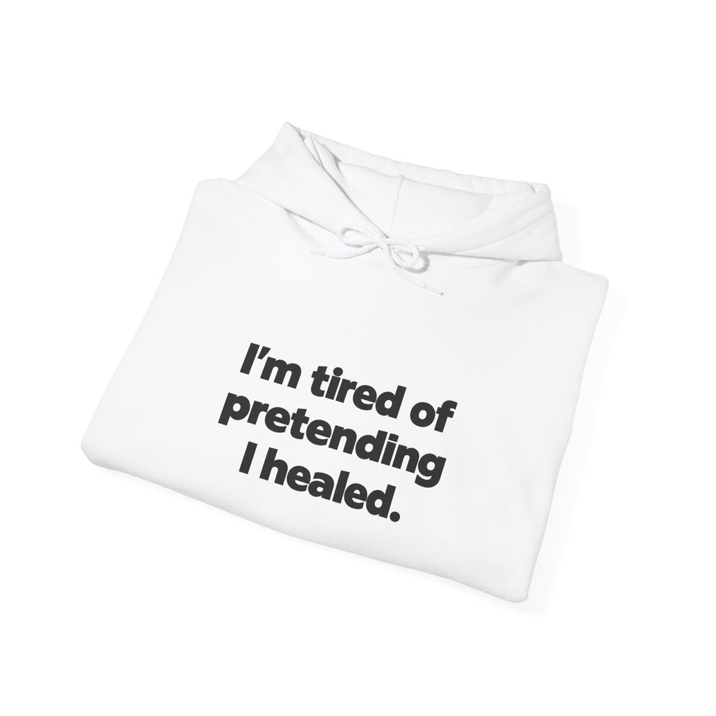 "I'm Tired of Pretending I Healed" Hoodie - Mental Health Awareness Pullover