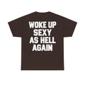 Woke Up Sexy as Hell Again Graphic T-Shirt