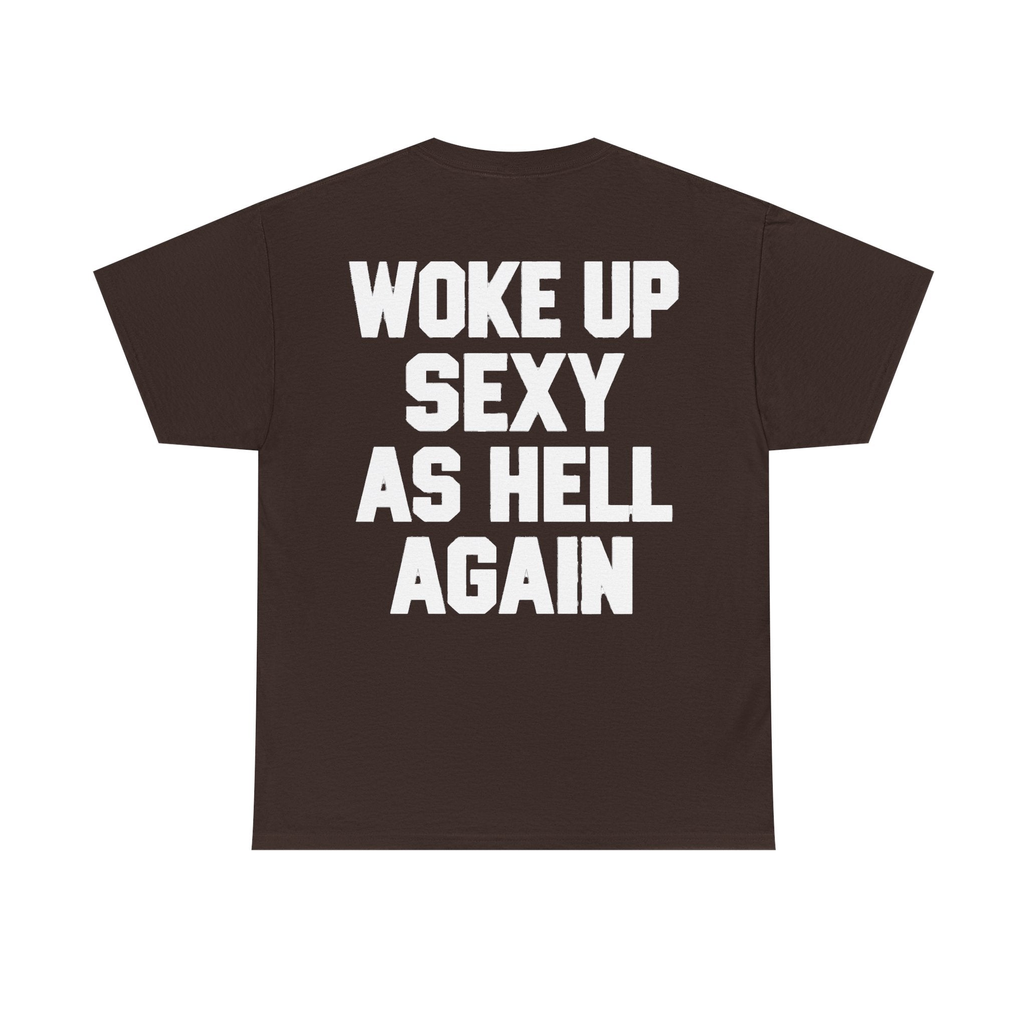 Woke Up Sexy as Hell Again Graphic T-Shirt