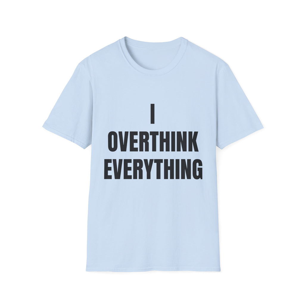 Overthink Everything T-Shirt - Funny Relatable Graphic Tee for Overthinkers