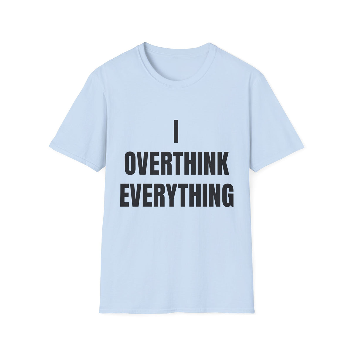 Overthink Everything T-Shirt - Funny Relatable Graphic Tee for Overthinkers