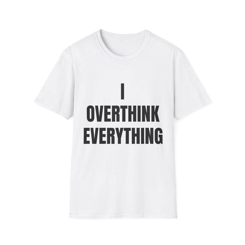 Overthink Everything T-Shirt - Funny Relatable Graphic Tee for Overthinkers